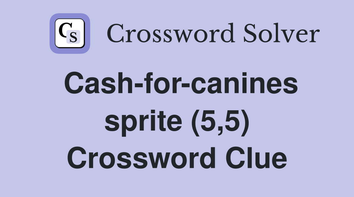 Cashforcanines sprite (5,5) Crossword Clue Answers Crossword Solver